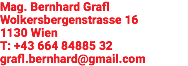 Mag. Bernhard Grafl Wolkersbergenstrasse 16 1130 Wien T: +43 664 84885 32 grafl.bernhard@gmail.com